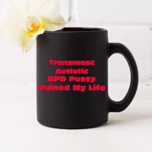 Angeline Transmasc Autistic Bpd Pussy Ruined My Life Mug