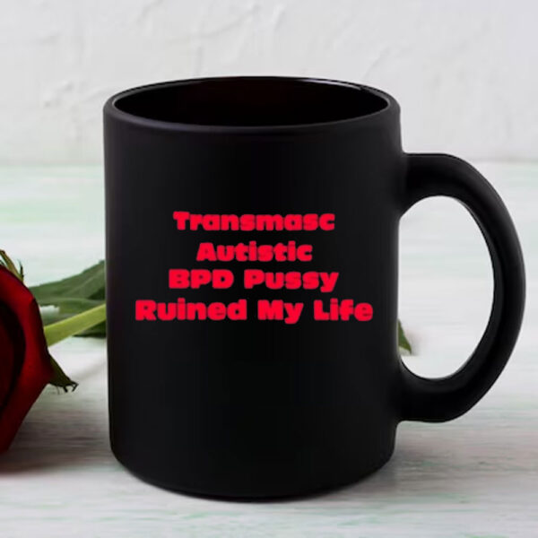 Angeline Transmasc Autistic Bpd Pussy Ruined My Life Mug