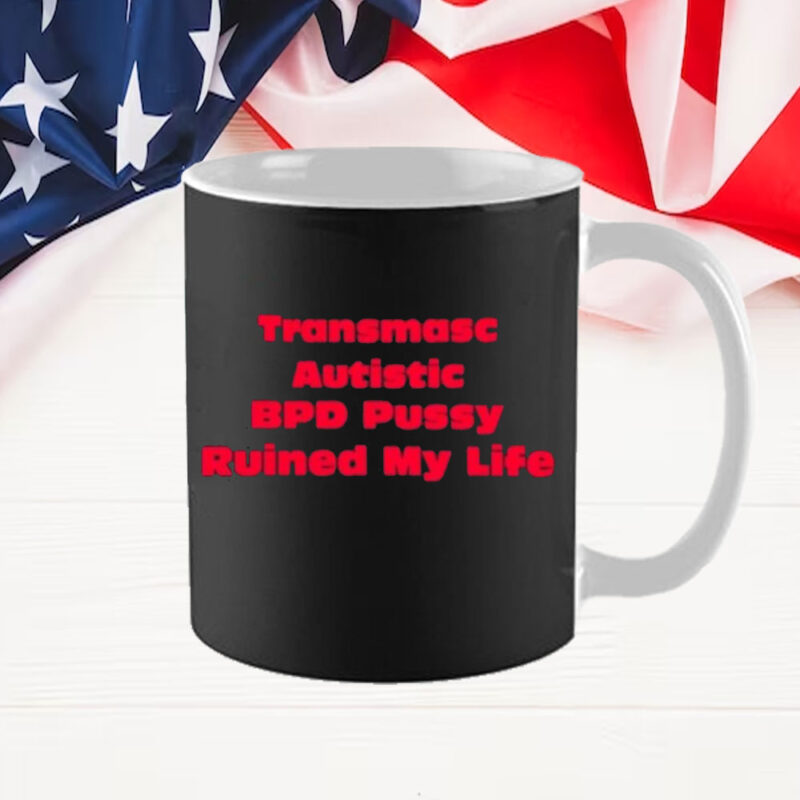 Angeline Transmasc Autistic Bpd Pussy Ruined My Life Mug