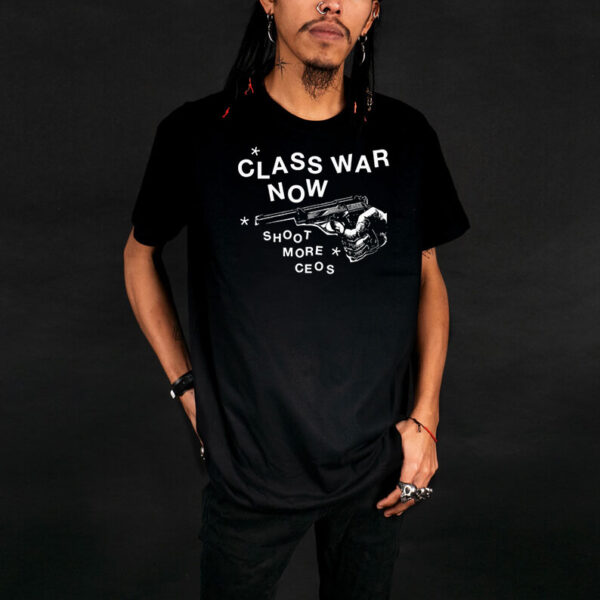 Class War Now, Sh**t More Ceos punk, Deny Defend Depose T-Shirt