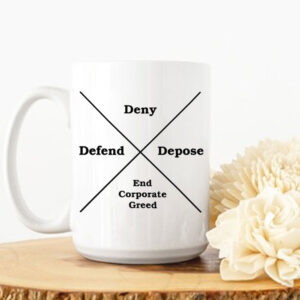 DENY DEFEND DEPOSE End Corporate Greed Mug