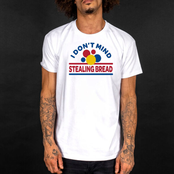 Davidchoe I Don't Mind Stealing Bread T-Shirt