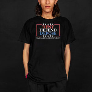 Deny Defend Depose ,Make America Healthy Again T-Shirt