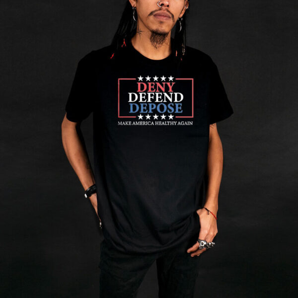 Deny Defend Depose ,Make America Healthy Again T-Shirt