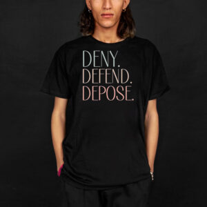 Deny defend depose ,universal healthcare T-Shirts