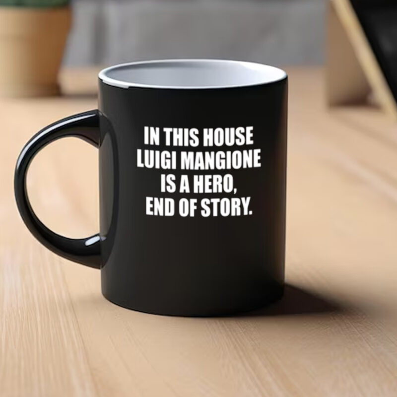 In This House Luigi Mangione Is A Hero End Of Story Mugs1