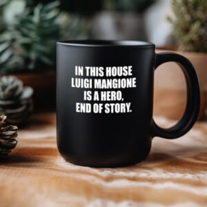 In This House Luigi Mangione Is A Hero End Of Story Mugs3