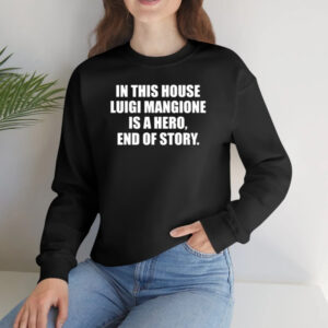 In This House Luigi Mangione Is A Hero End Of Story T-Shirts