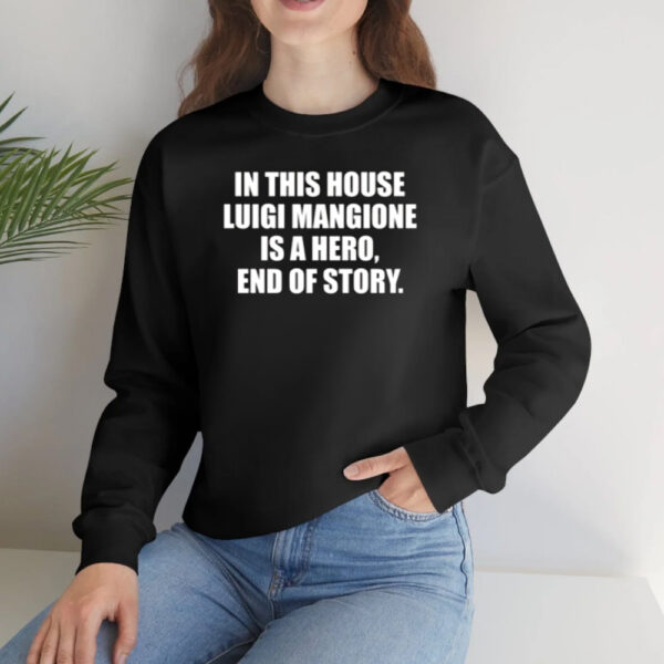 In This House Luigi Mangione Is A Hero End Of Story T-Shirts