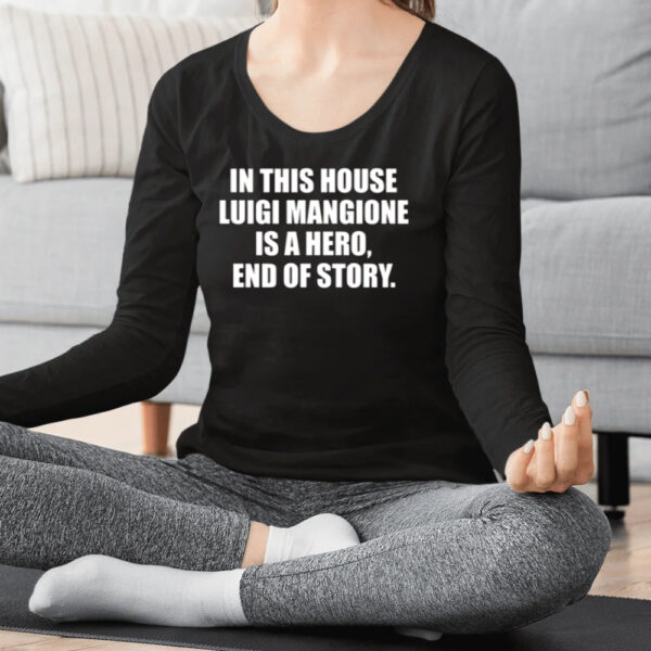 In This House Luigi Mangione Is A Hero End Of Story T-Shirts2