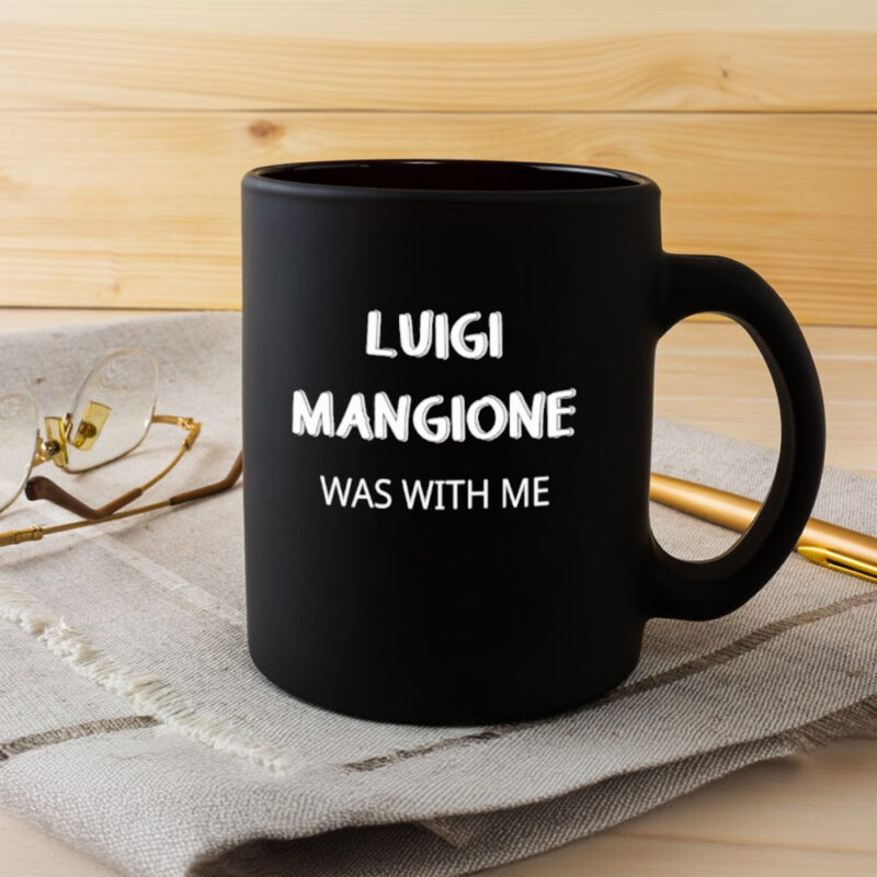 Luigi Mangione Was With Me Mug