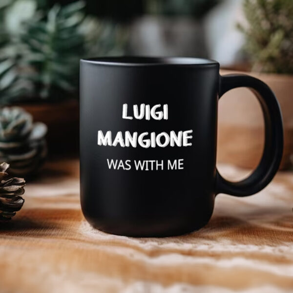 Luigi Mangione Was With Me Mug3