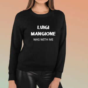 Luigi Mangione Was With Me T-Shirt