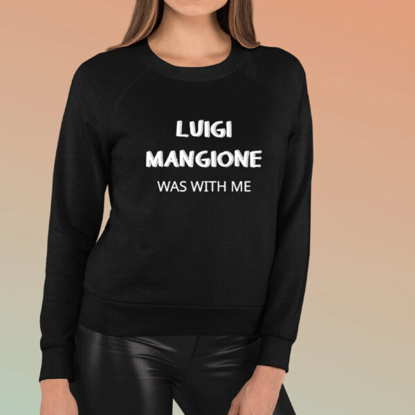 Luigi Mangione Was With Me T-Shirt