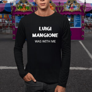 Luigi Mangione Was With Me T-Shirt1