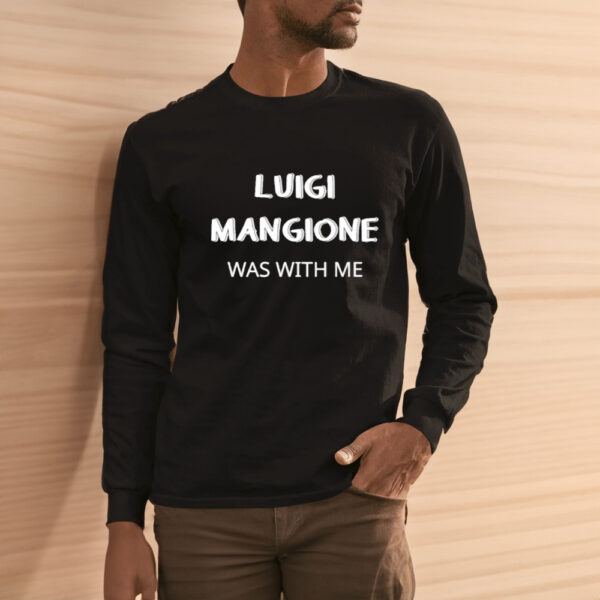 Luigi Mangione Was With Me T-Shirt3