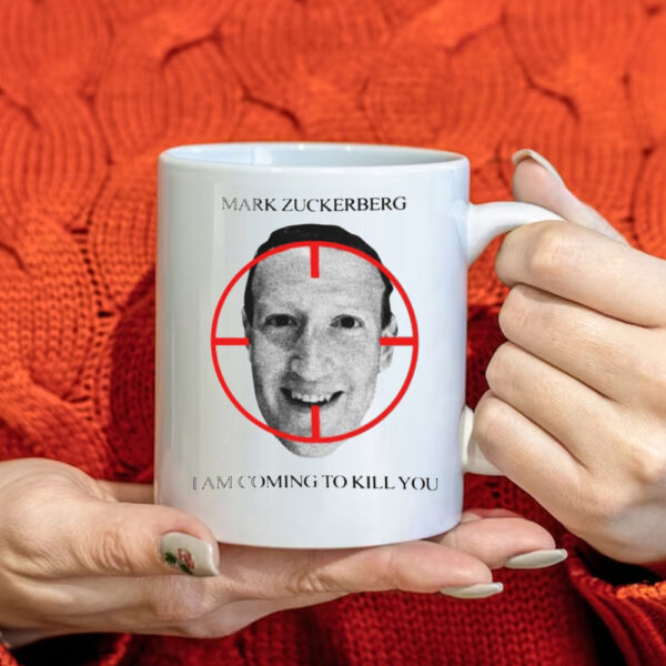 Mark Zuckerberg I Am Coming To Kill You Mug