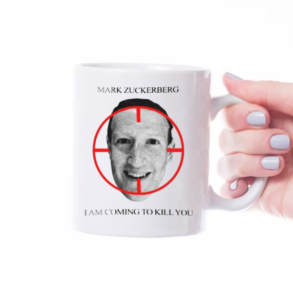 Mark Zuckerberg I Am Coming To Kill You Mug