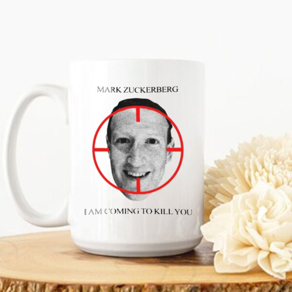 Mark Zuckerberg I Am Coming To Kill You Mug