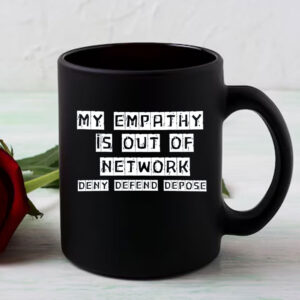 My Empathy Is Out Of Network, Deny Defend Depose Mug