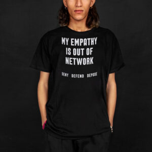 My Empathy Is Out of Network Deny Defend Depose T-Shirt