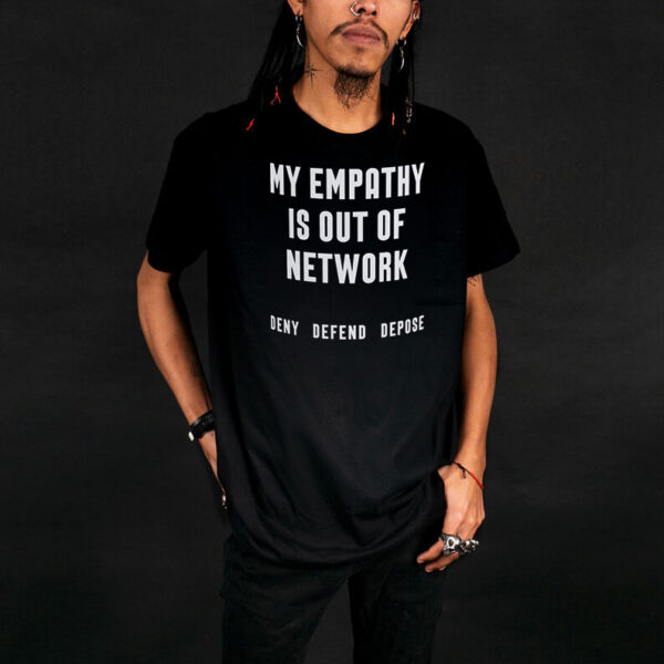 My Empathy Is Out of Network Deny Defend Depose T-Shirt