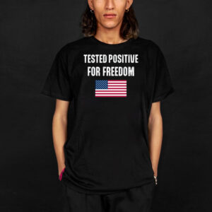 Tested Positive For Freedom T-Shirt