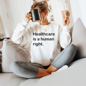 Healthcare is a human right T-Shirt