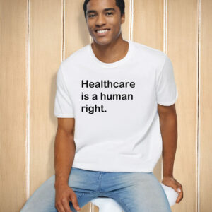 Healthcare is a human right T-Shirt