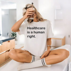 Healthcare is a human right T-Shirt