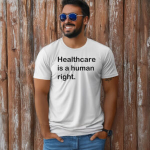 Healthcare is a human right T-Shirt