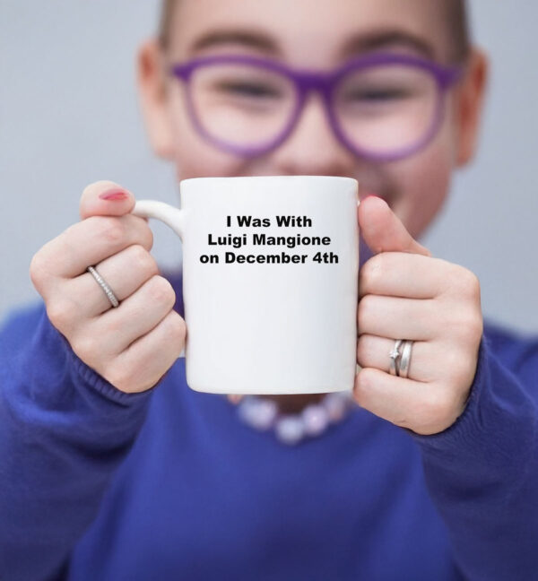 I Was With Luigi Mangione on December 4th Mug