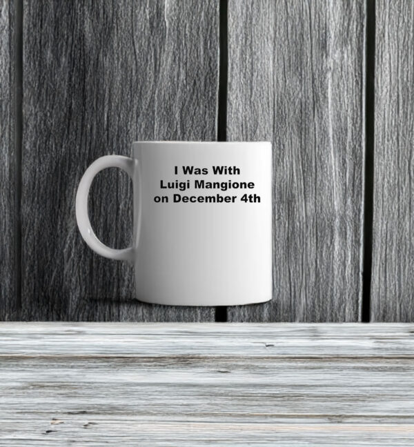 I Was With Luigi Mangione on December 4th Mug