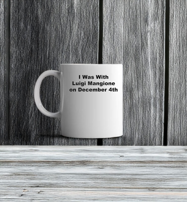 I Was With Luigi Mangione on December 4th Mug