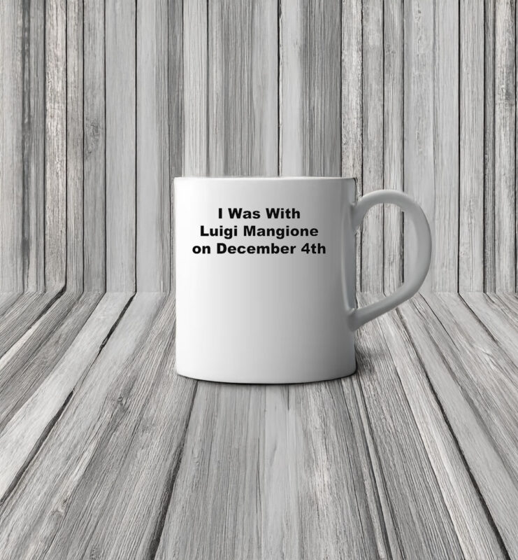 I Was With Luigi Mangione on December 4th Mug