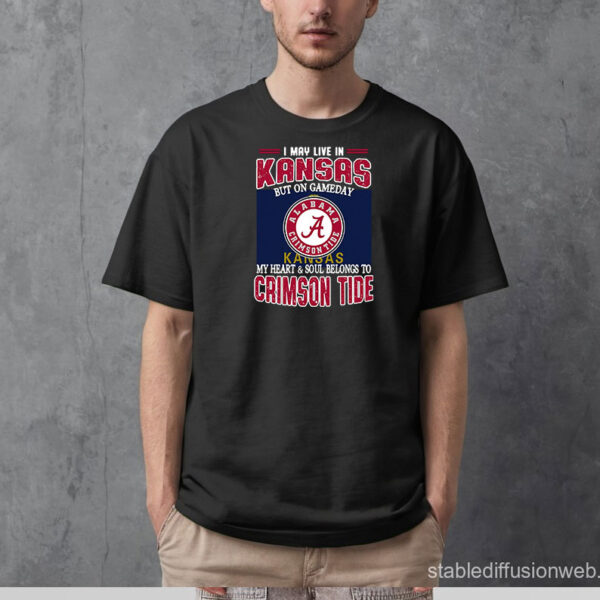 Official I may live in Kansas but on gameday my heart and soul belongs to Alabama Crimson Tide T-Shirt