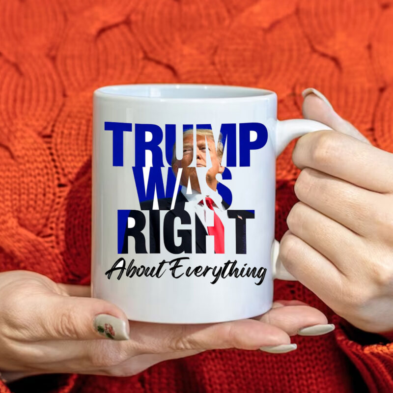 Trump Was Right About Everything Mug