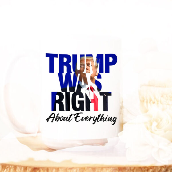 Trump Was Right About Everything Mug