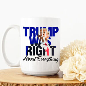 Trump Was Right About Everything Mug